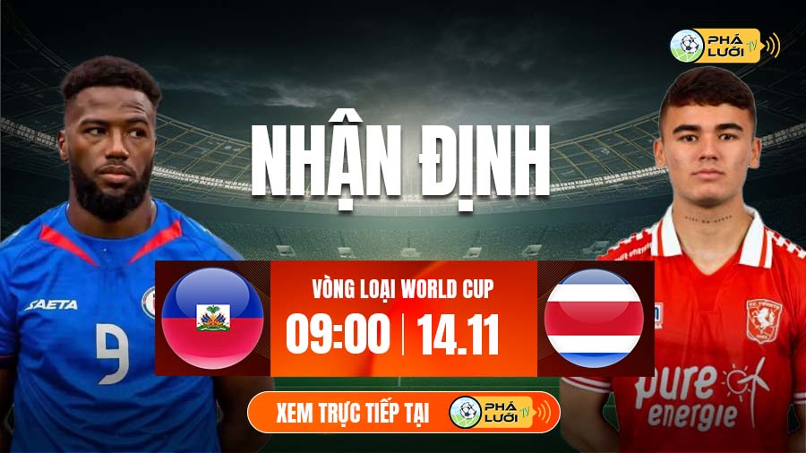 Soi kèo Haiti vs Costa Rica hôm nay, 9h00 ngày 14/11, Vòng loại World Cup