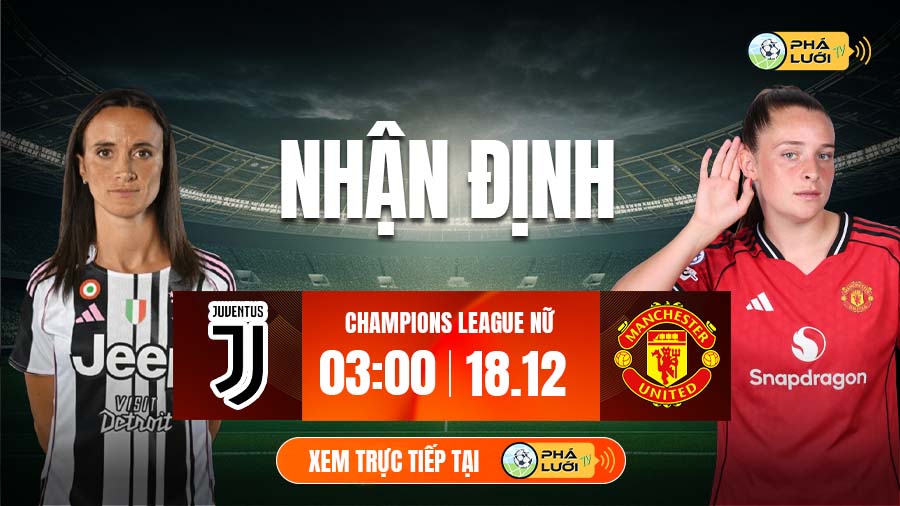 Soi kèo Nữ Juventus vs Nữ MU hôm nay, 3h00 ngày 18/12 - Cup C1 nữ châu Âu