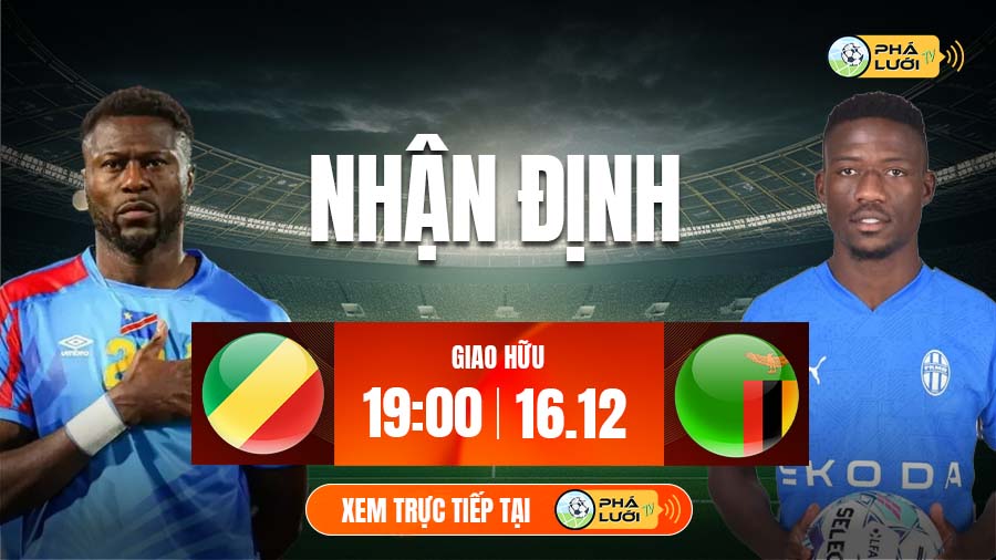 Soi kèo CH Congo vs Zambia hôm nay, 19h00 ngày 16/12, giao hữu quốc tế