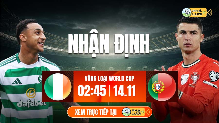 Soi kèo Ireland vs Bồ Đào Nha hôm nay, 2h45 ngày 14/11, Vòng loại World Cup