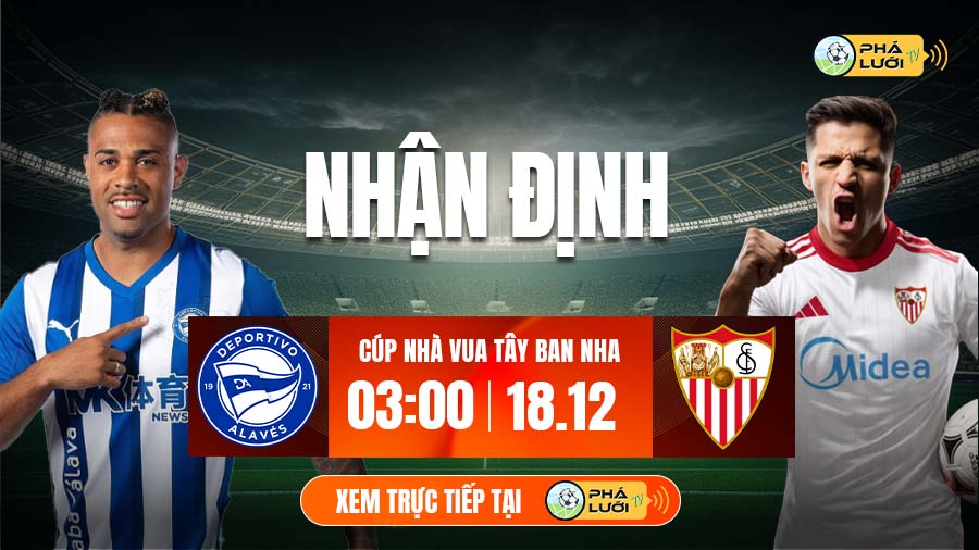 Soi kèo Alaves vs Sevilla hôm nay, 3h00 ngày 18/12, Cúp nhà Vua