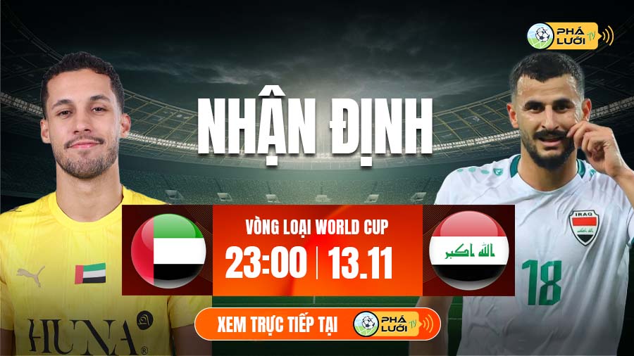 Soi kèo UAE vs Iraq hôm nay, 23h00 ngày 13/11 - Vòng loại World Cup 2026