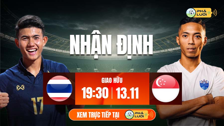Soi kèo Thái Lan vs Singapore hôm nay, 19h30 ngày 13/11 - Giao hữu