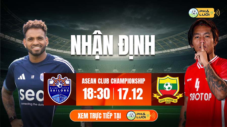 Soi kèo Lion City vs Shan United hôm nay, 18h30 ngày 17/12, Asean Club Champions 2025/26